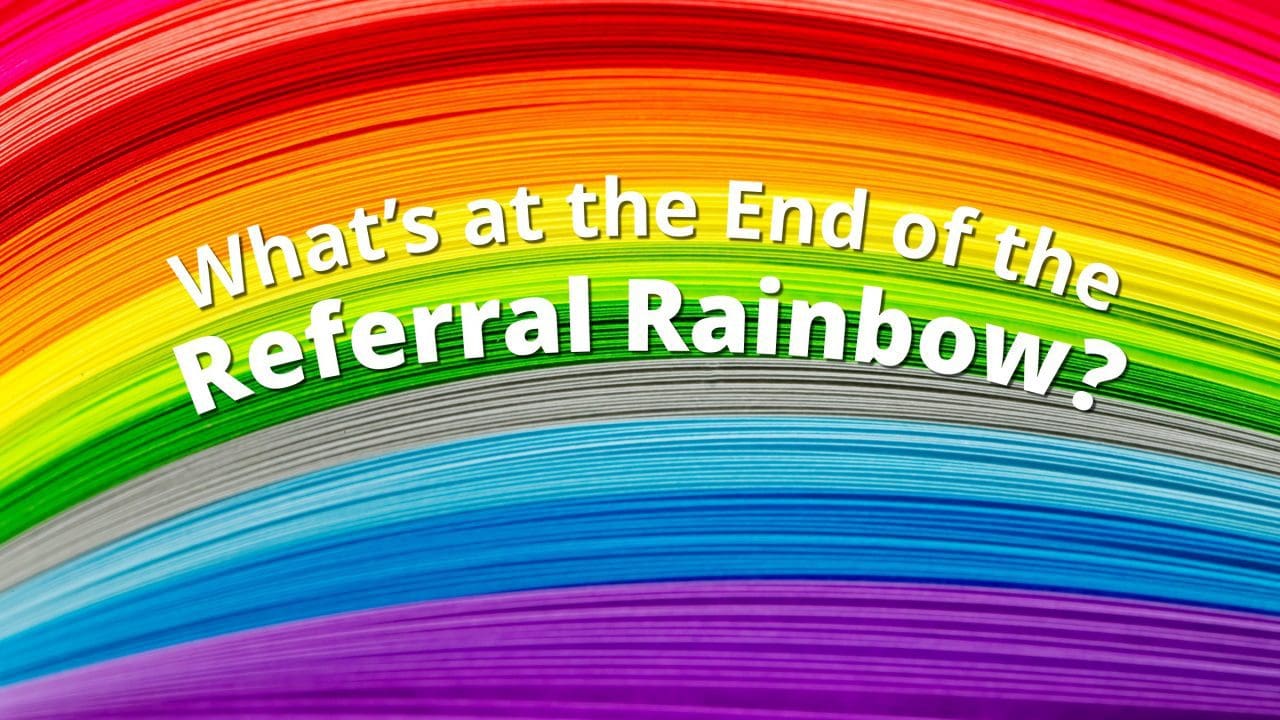 Word of mouth vs. referral marketing: What's at the end of the referral rainbow?