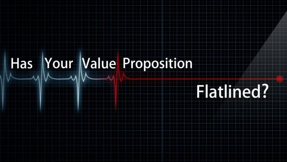 Has your value proposition flatlined?
