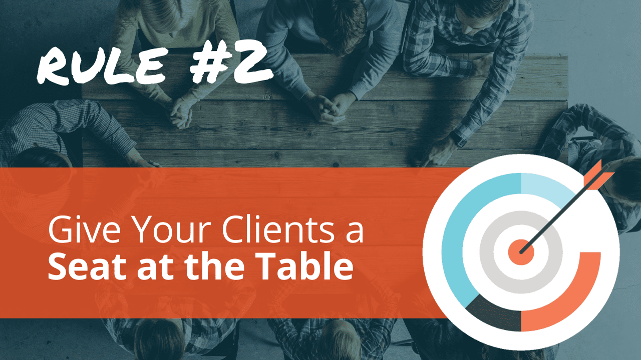 Radical Relevance Rule #2: Give Your Clients a Seat at the Table