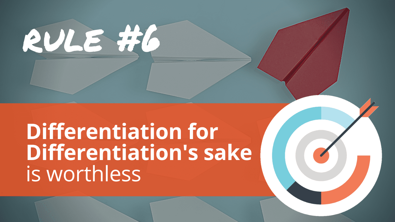 Radical Relevance Rule #6: Differentiation for differentiation's sake is worthless.