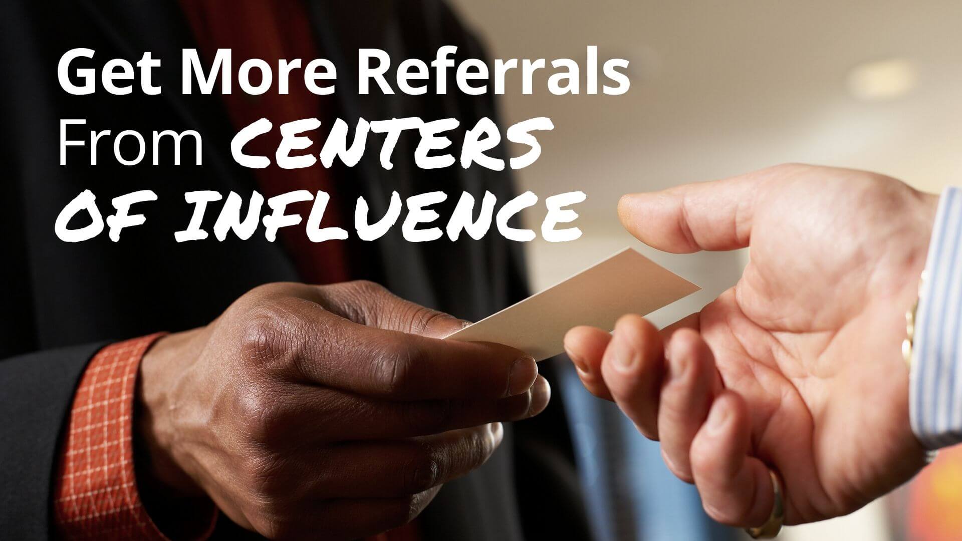 How to get more referrals from centers of influence (COI's)