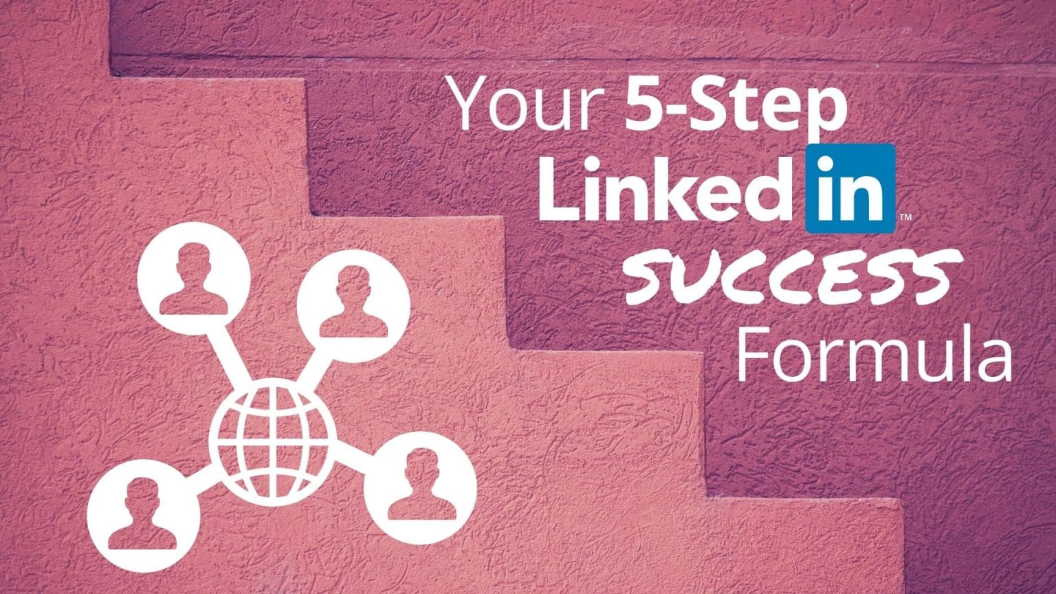 Your 5-Step LinkedIn Success Formula - Referral Coach