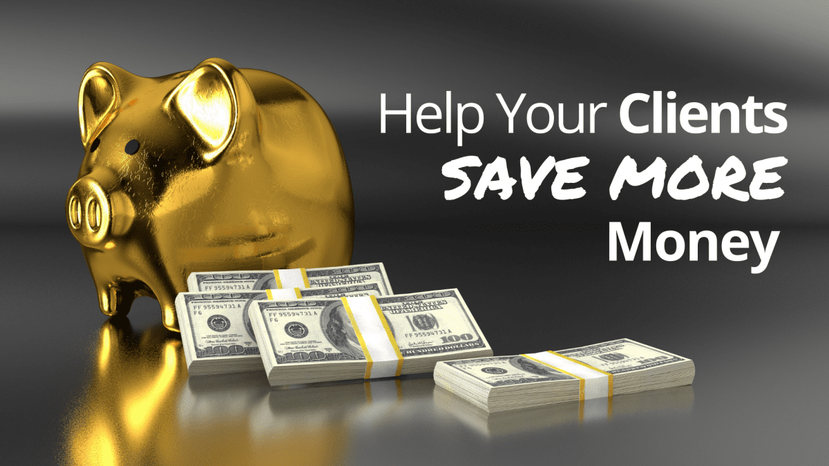 Help Your Clients Save More Money